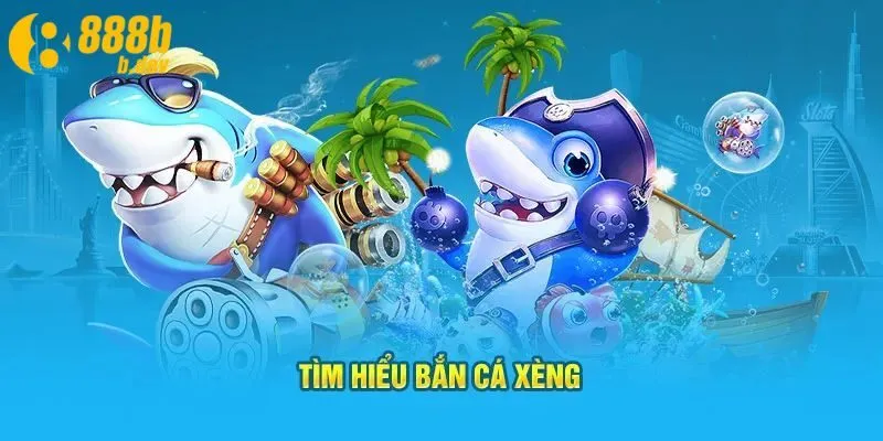 Bắn Cá Xèng - Trò Chơi Đổi Thưởng Thú Vị Tại 888b 2 Tóm tắt nổi bật về game bắn cá xèng