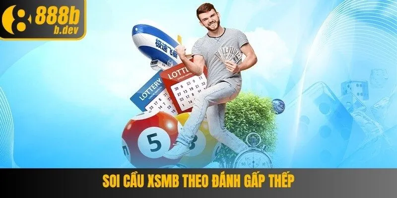 Soi cầu XSMB theo phương pháp đánh gấp thếp